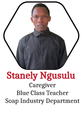 Stanley Ngusulu, Caregiver, Blue Class Teacher and Soap Industry Department